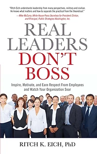 Real Leaders Don't Boss: Inspire, Motivate, and Earn Respect From Employees Watch Your Organization Soar