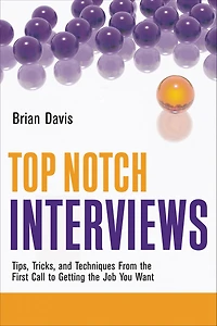 Top Notch Interviews: Tips, Tricks, and Techniques from the First Call to Getting Job You Want