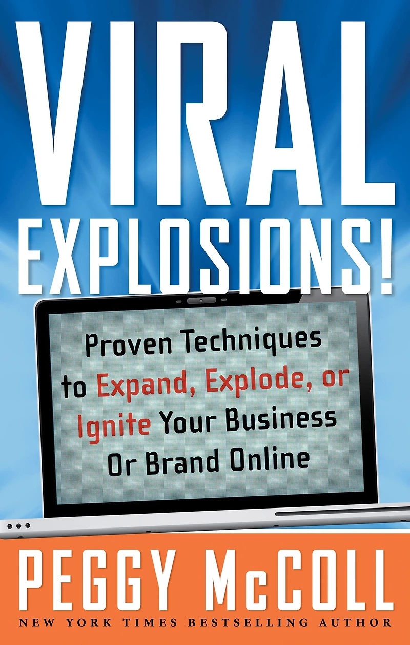 Viral Explosions!: Proven Techniques to Expand, Explode, or Ignite Your Business Brand Online