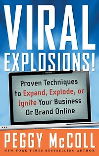 Viral Explosions!: Proven Techniques to Expand, Explode, or Ignite Your Business Brand Online