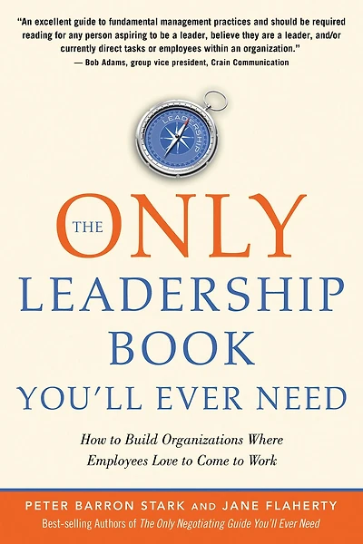The Only Leadership Book You'll Ever Need: How to Build Organizations Where Employees Love Come Work