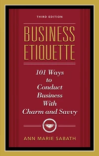 Business Etiquette, Third Edition: 101 Ways to Conduct with Charm and Savvy
