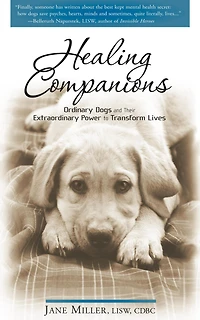 Healing Companions: Ordinary Dogs and Their Extraordinary Power to Transform Lives