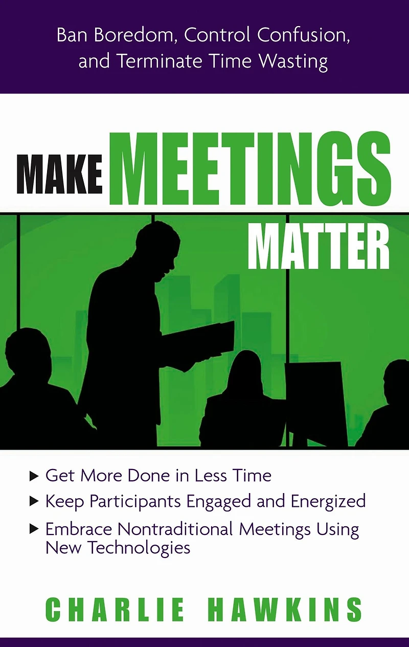 Make Meetings Matter: Ban Boredom, Control Confusion, and Terminate Time Wasting
