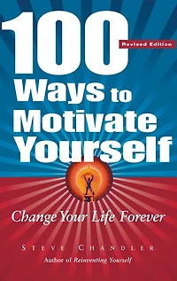 100 Ways to Motivate Yourself: Change Your Life Forever (Abridged)