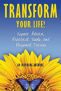 Transform Your Life!: Expert Advice, Practical Tools, and Personal Stories