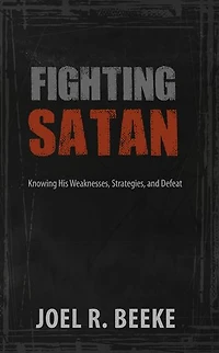 Fighting Satan: Knowing His Weaknesses, Strategies, and Defeat