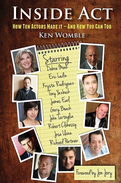 Inside ACT: How Ten Actors Made It and How You Can Too