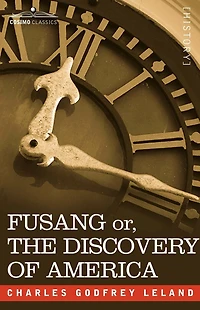 Fusang: Or, the discovery of America by Chinese Buddhist Priests Fifth Century