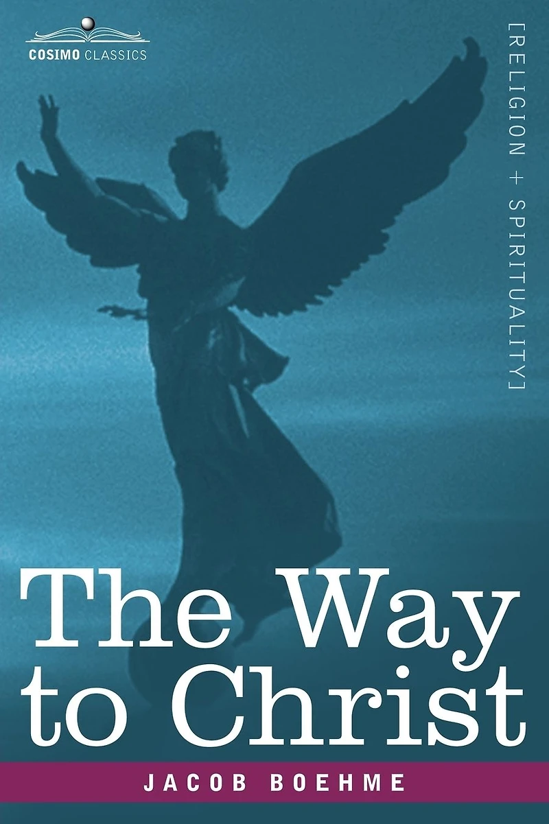the Way to Christ: Of True Repentance, Resignation, Regeneration and Supernatural Life