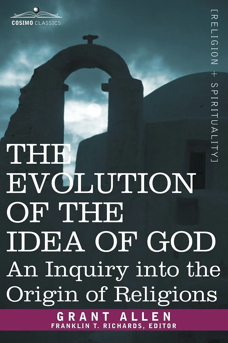 Evolution of the Idea God: An Inquiry Into Origin Religions