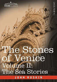 The Stones Of Venice (Volume II): Volume II - Sea Stories
