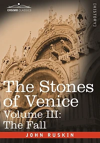 The Stones Of Venice (Volume III): Volume III - Fall