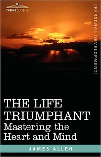 the Life Triumphant: Mastering Heart and Mind