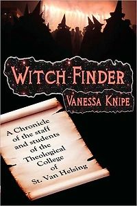 Witch-Finder: A Chronicle of The Staff and Students Theological College St. Van Helsing