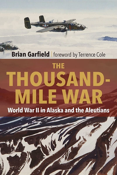 the Thousand-Mile War: World War II Alaska and Aleutians