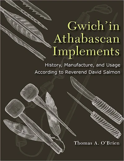 Gwich'in Athabascan Implements: History, Manufacture, and Usage According to Reverend David Salmon