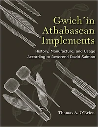 Gwich'in Athabascan Implements: History, Manufacture, and Usage According to Reverend David Salmon