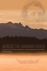Across the Shaman's River: John Muir, Tlingit Stronghold, and Opening of North