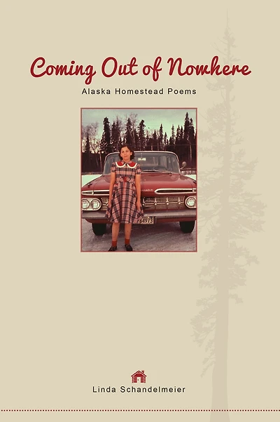 Coming Out of Nowhere: Alaska Homestead Poems