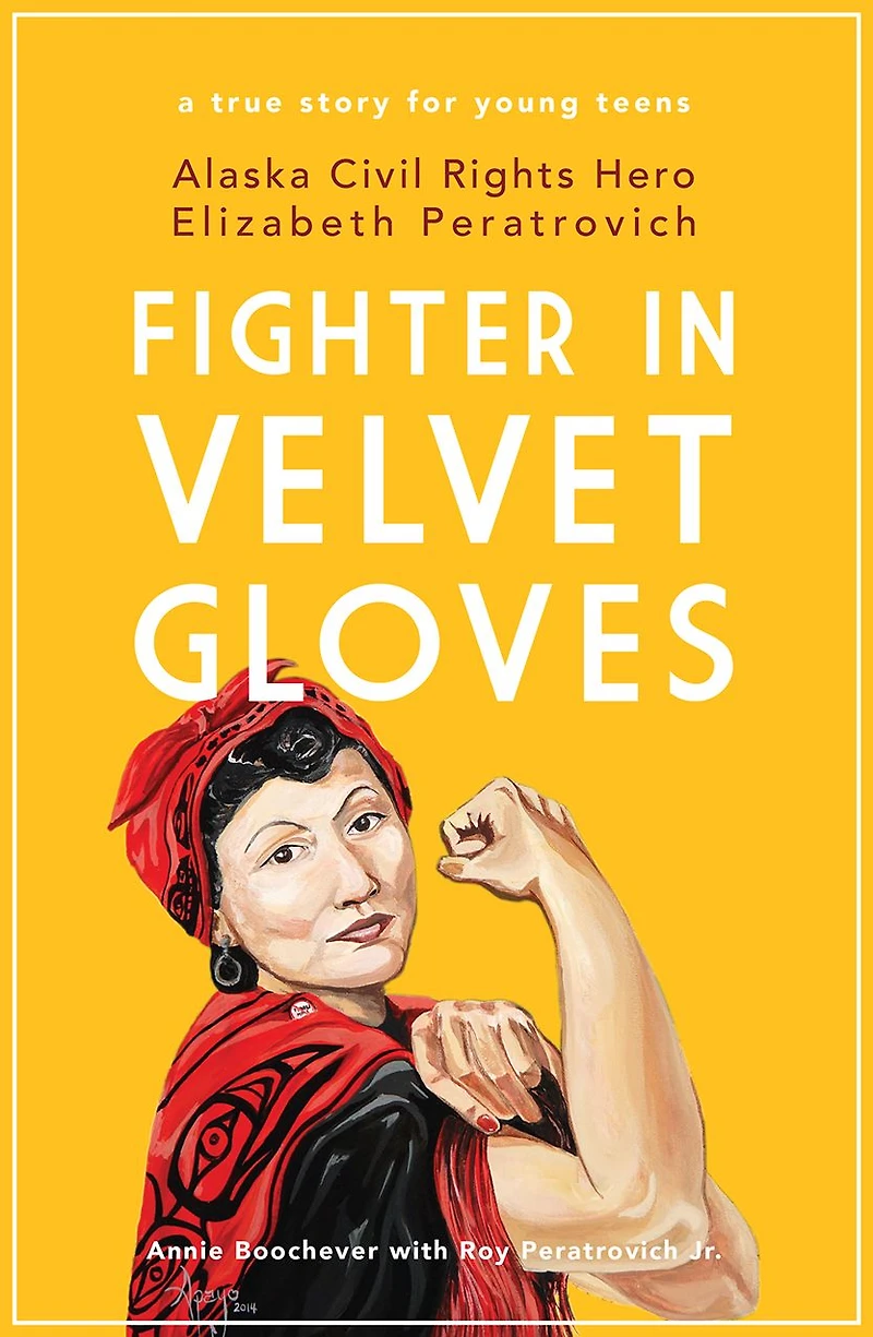 Fighter Velvet Gloves: Alaska Civil Rights Hero Elizabeth Peratrovich