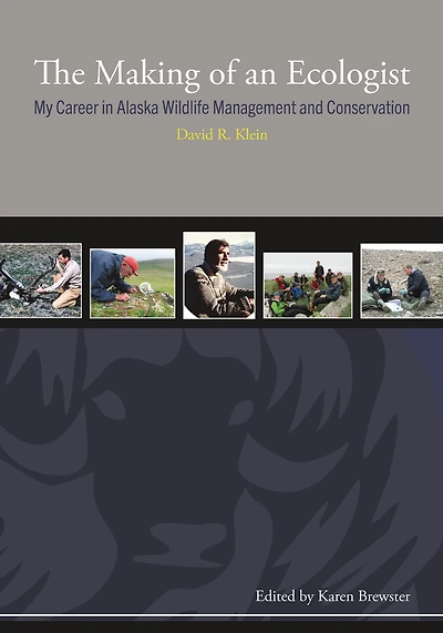 Making of an Ecologist: My Career in Alaska Wildlife Management and Conservation