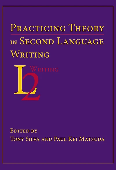 Practicing Theory Second Language Writing