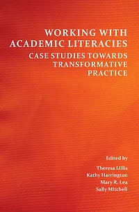 Working with Academic Literacies: Case Studies Towards Transformative Practice