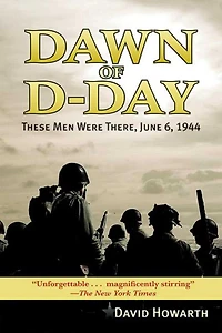 Dawn of D-DAY: These Men Were There, June 6, 1944