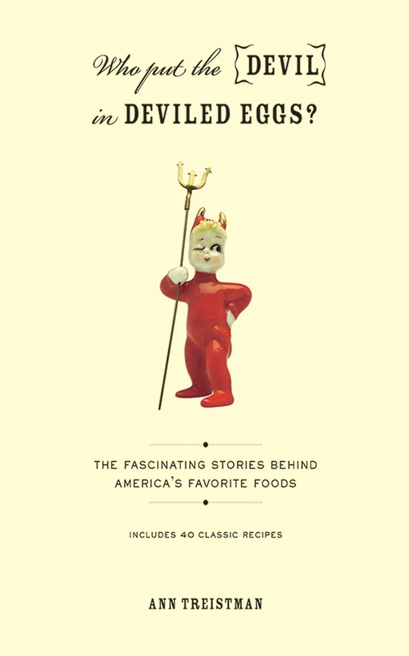 Who Put the Devil Deviled Eggs?: A Food Lover's Guide to America's Favorite Dishes