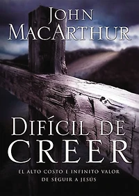 Difícil de creer: El alto costo e infinito valor seguir a Jesús