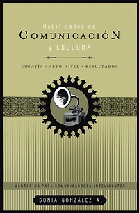 Habilidades de comunicación y escucha: Empatía + alto nivel resultados