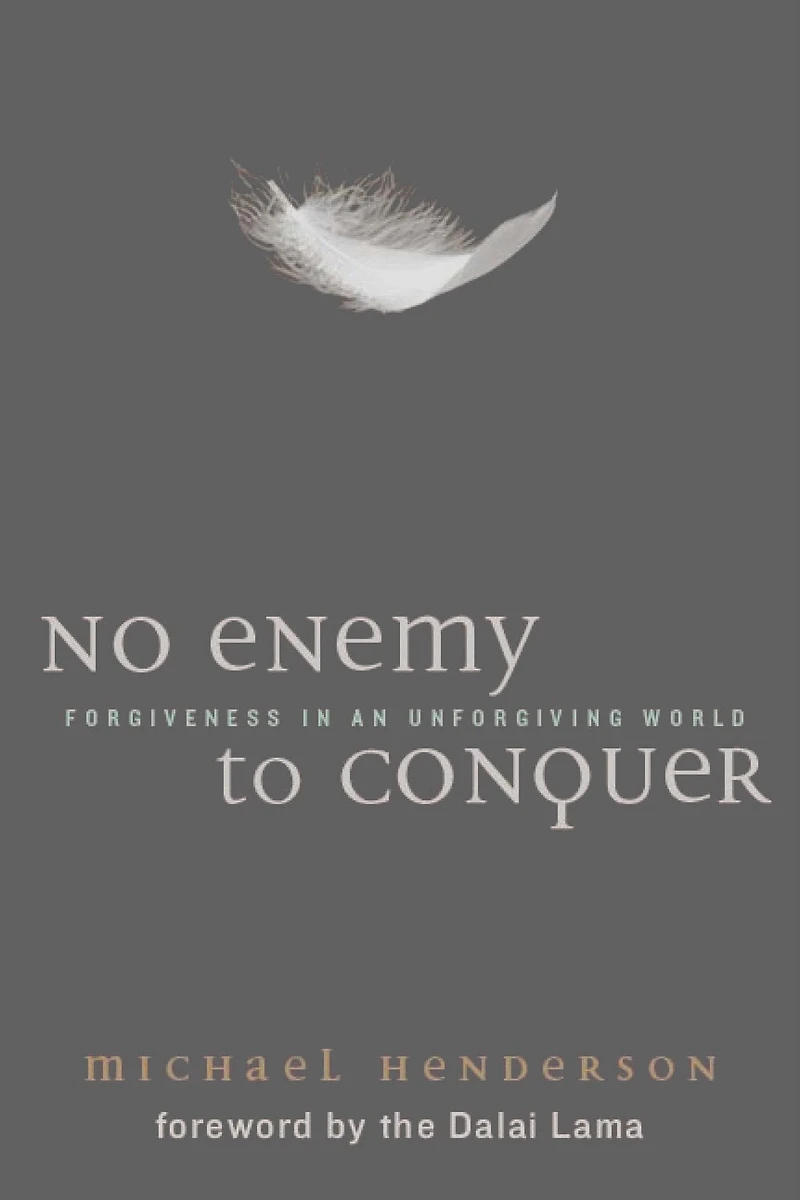 No Enemy to Conquer: Forgiveness in an Unforgiving World