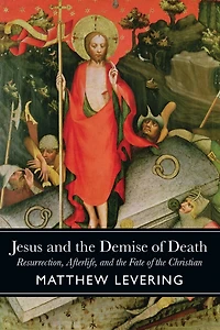 Jesus and the Demise of Death: Resurrection, Afterlife, Fate Christian