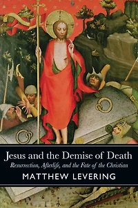 Jesus and the Demise of Death: Resurrection, Afterlife, Fate Christian
