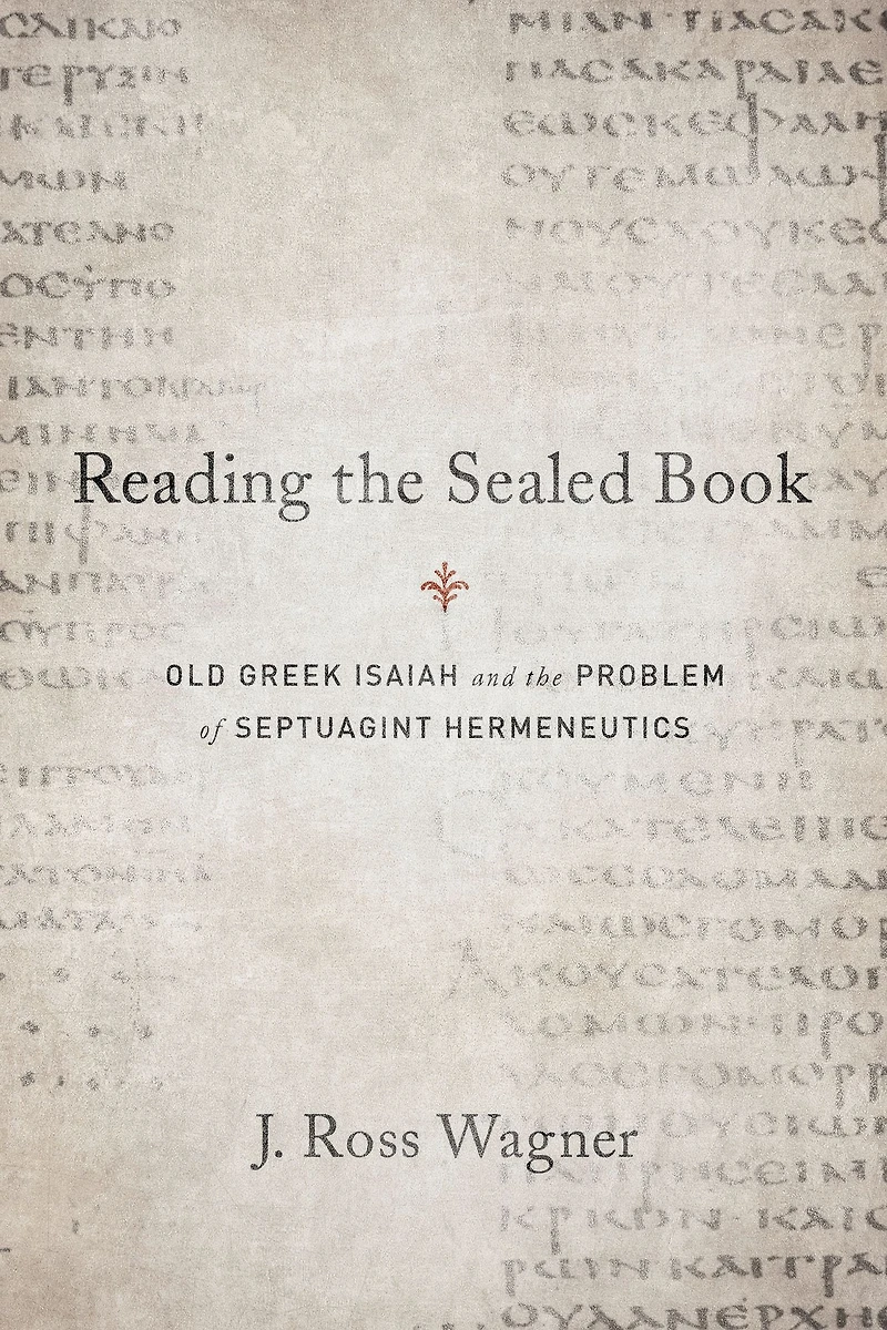 Reading the Sealed Book: Old Greek Isaiah and the Problem of Septuagint Hermeneutics