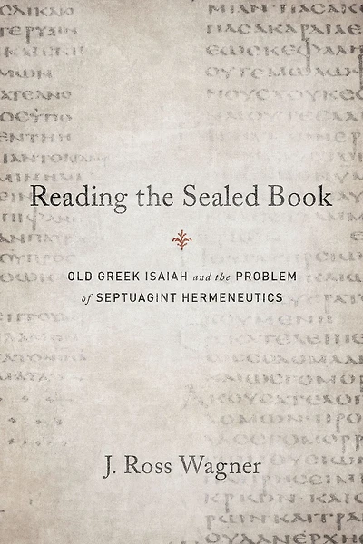 Reading the Sealed Book: Old Greek Isaiah and the Problem of Septuagint Hermeneutics