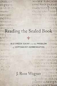 Reading the Sealed Book: Old Greek Isaiah and the Problem of Septuagint Hermeneutics