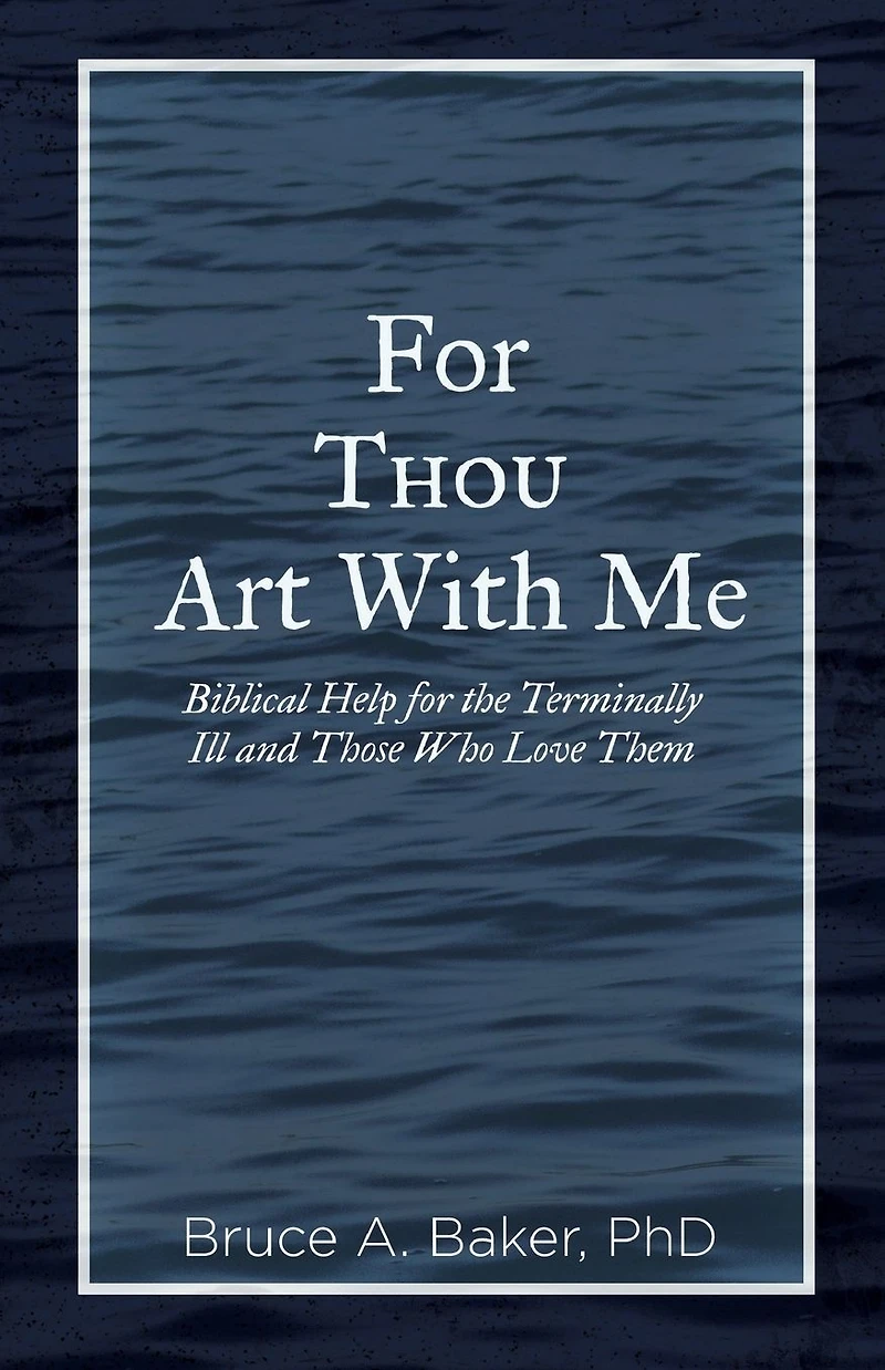 for Thou Art With Me: Biblical Help the Terminally Ill and Those Who Love Them