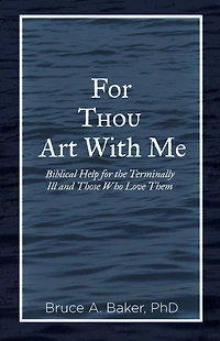 for Thou Art With Me: Biblical Help the Terminally Ill and Those Who Love Them