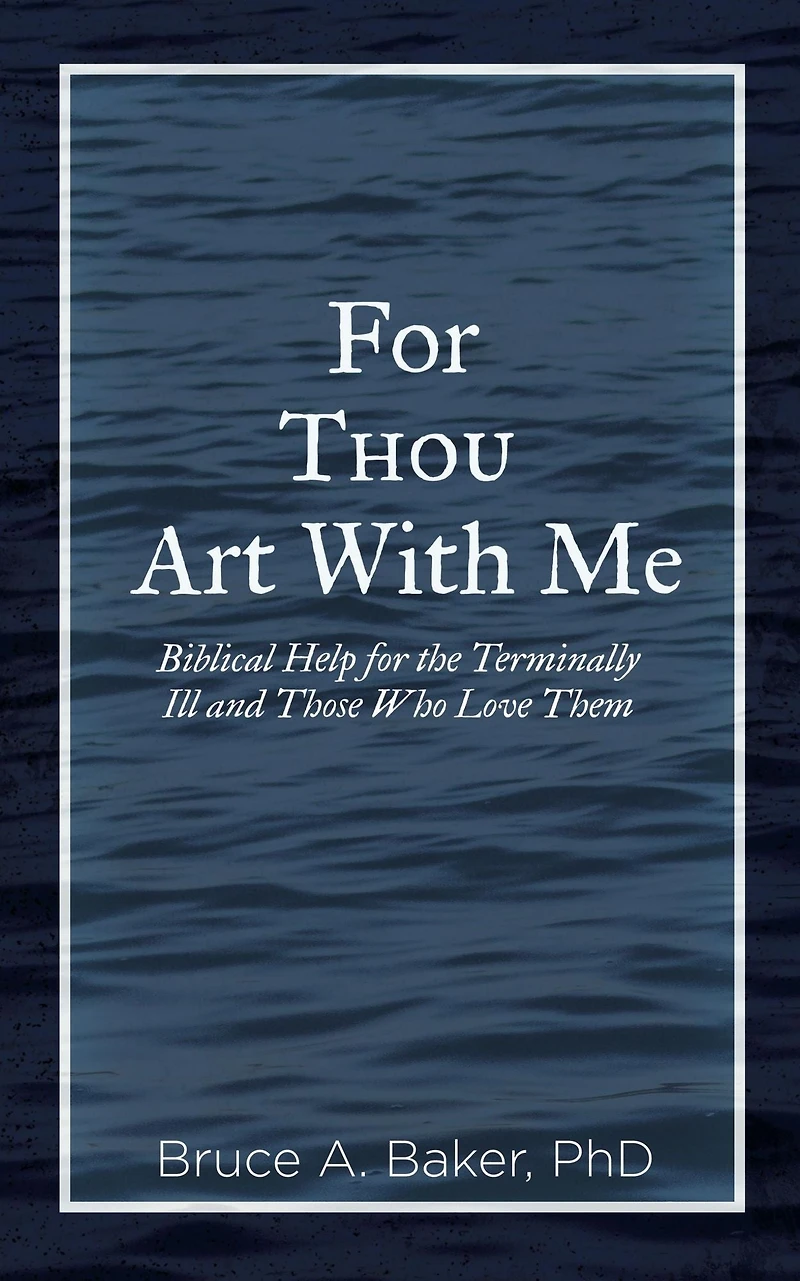 for Thou Art With Me: Biblical Help the Terminally Ill and Those Who Love Them