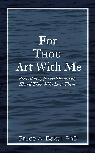 for Thou Art With Me: Biblical Help the Terminally Ill and Those Who Love Them