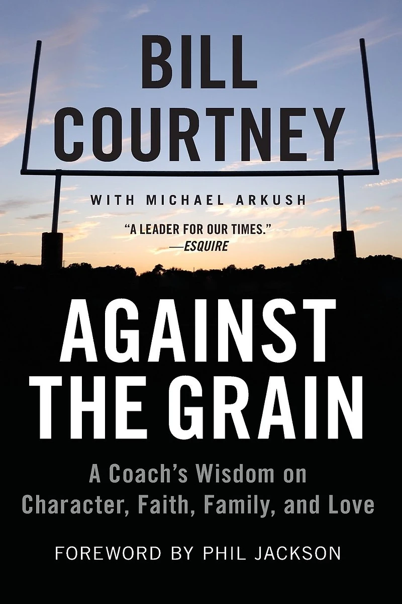 Against the Grain: A Coach's Wisdom on Character, Faith, Family, and Love
