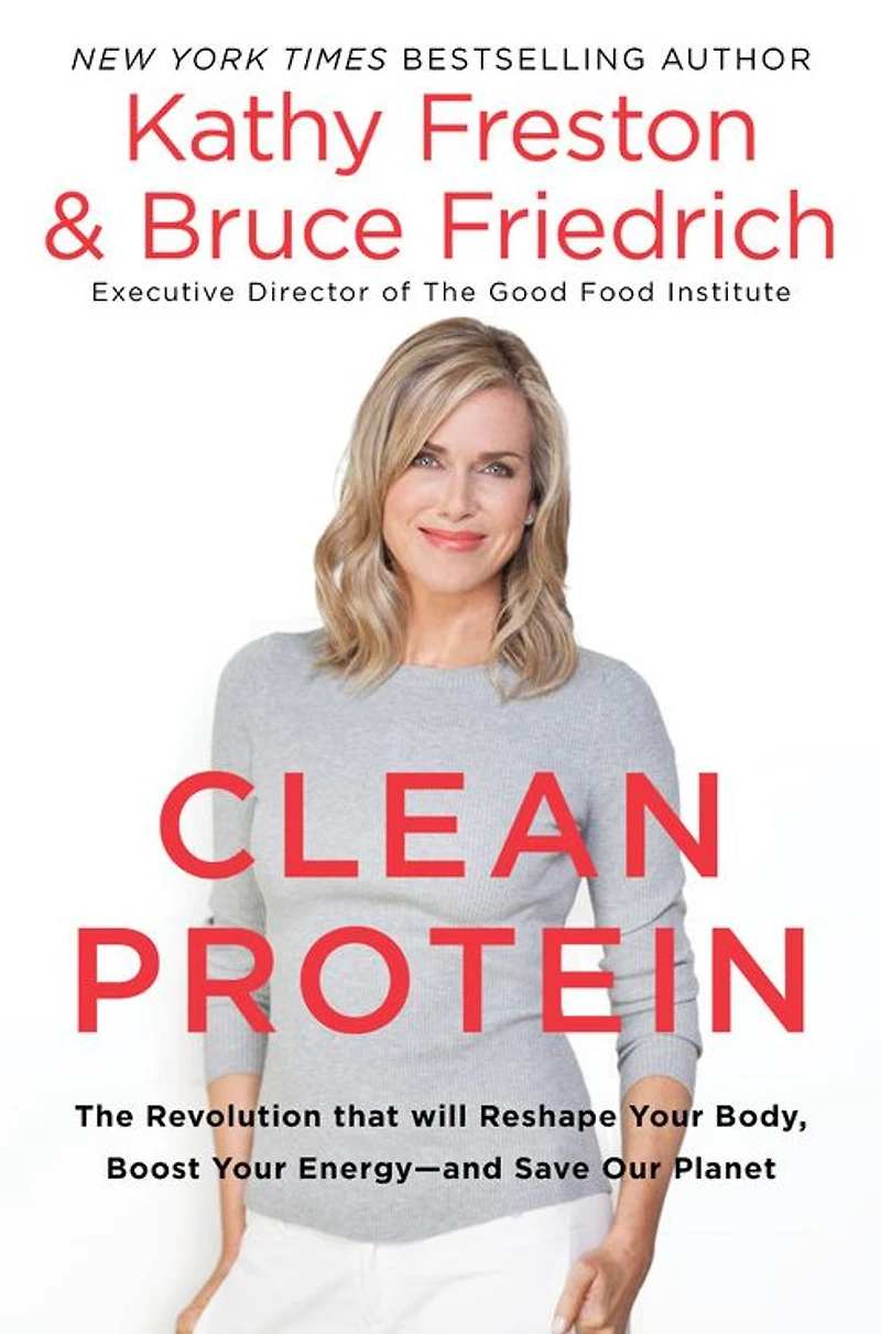 Clean Protein: The Revolution that Will Reshape Your Body, Boost Energy-and Save Our Planet