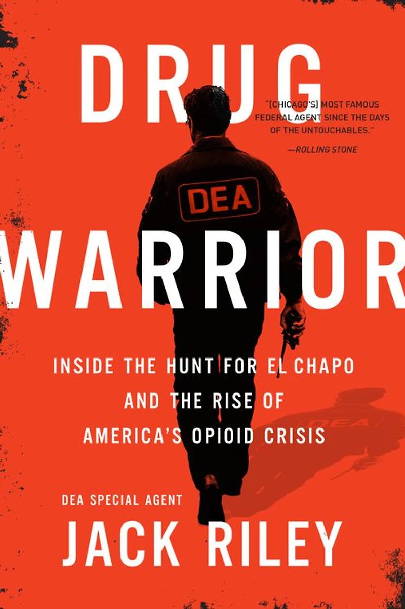 Drug Warrior: Inside the Hunt for El Chapo and Rise of America's Opioid Crisis