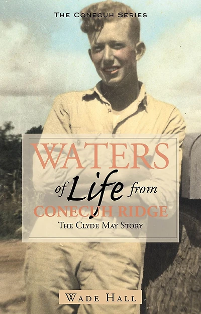 Waters of Life from the Conecuh Ridge: The Clyde May Story