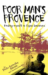 Poor Man's Provence: Finding Myself Cajun Louisiana