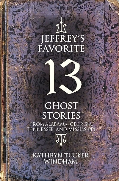 Jeffrey's Favorite 13 Ghost Stories: From Alabama, Georgia, Tennessee, and Mississippi