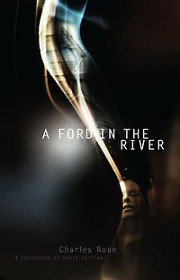 A Ford the River: Collection of Short Stories