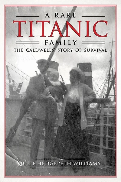 A Rare Titanic Family: The Caldwells' Story of Survival